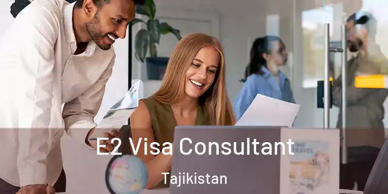  E2 Visa Consultant Tajikistan