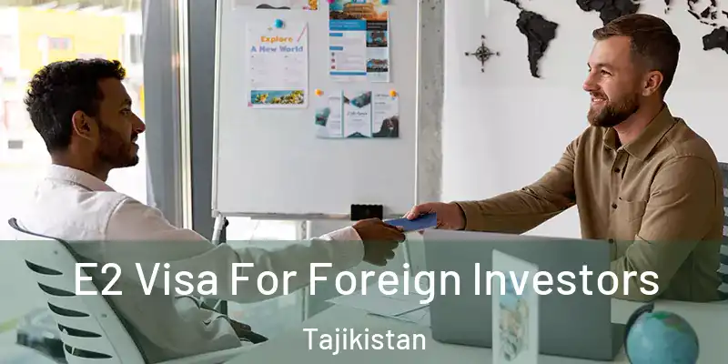  E2 Visa For Foreign Investors Tajikistan