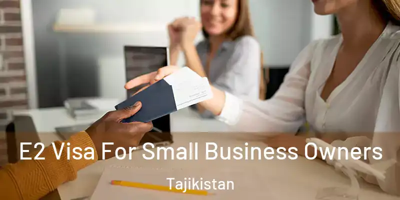  E2 Visa For Small Business Owners Tajikistan
