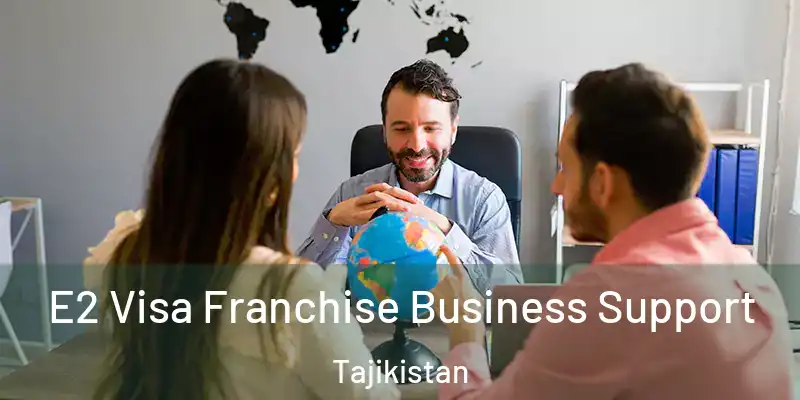  E2 Visa Franchise Business Support Tajikistan