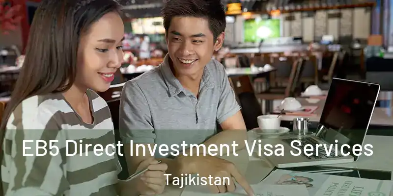  EB5 Direct Investment Visa Services Tajikistan