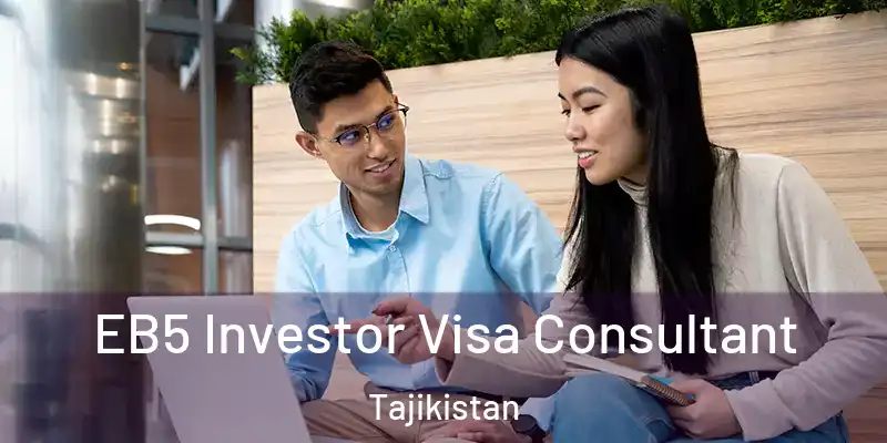  EB5 Investor Visa Consultant Tajikistan