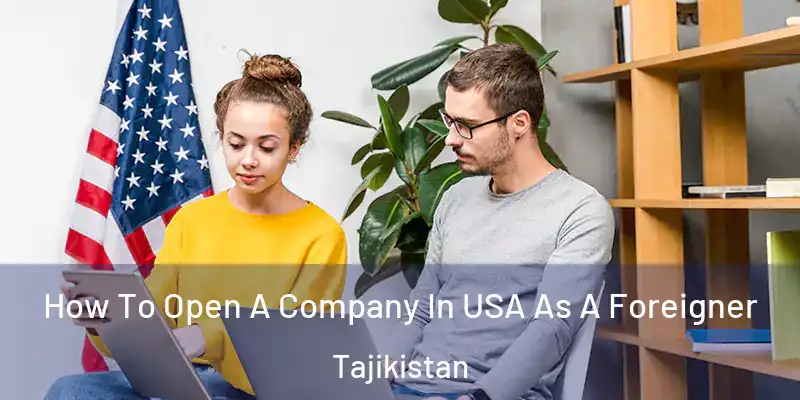  How To Open A Company In USA As A Foreigner Tajikistan